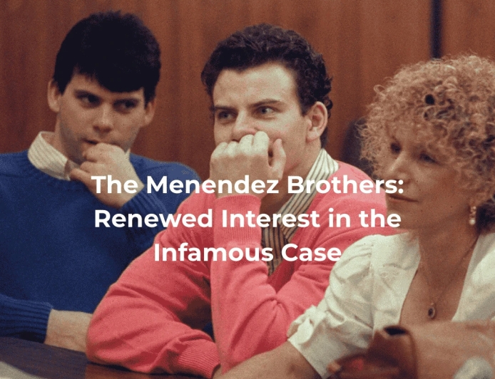 The Menendez Brothers: Renewed Interest in the Infamous Case