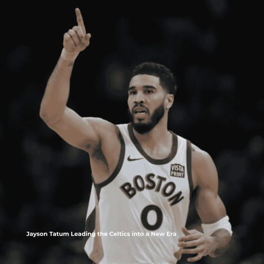 Jayson Tatum Leading the Celtics into a New Era