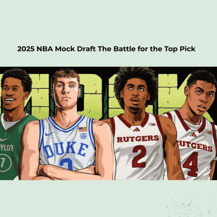 2025 NBA Mock Draft The Battle for the Top Pick