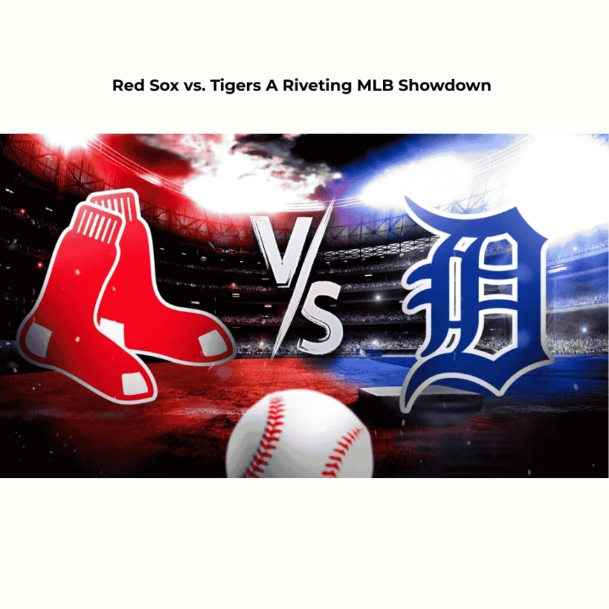Red Sox vs. Tigers A Riveting MLB Showdown