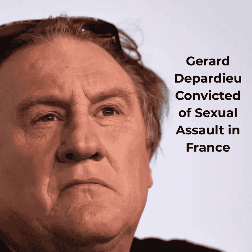 Gerard Depardieu Convicted of Sexual Assault in France