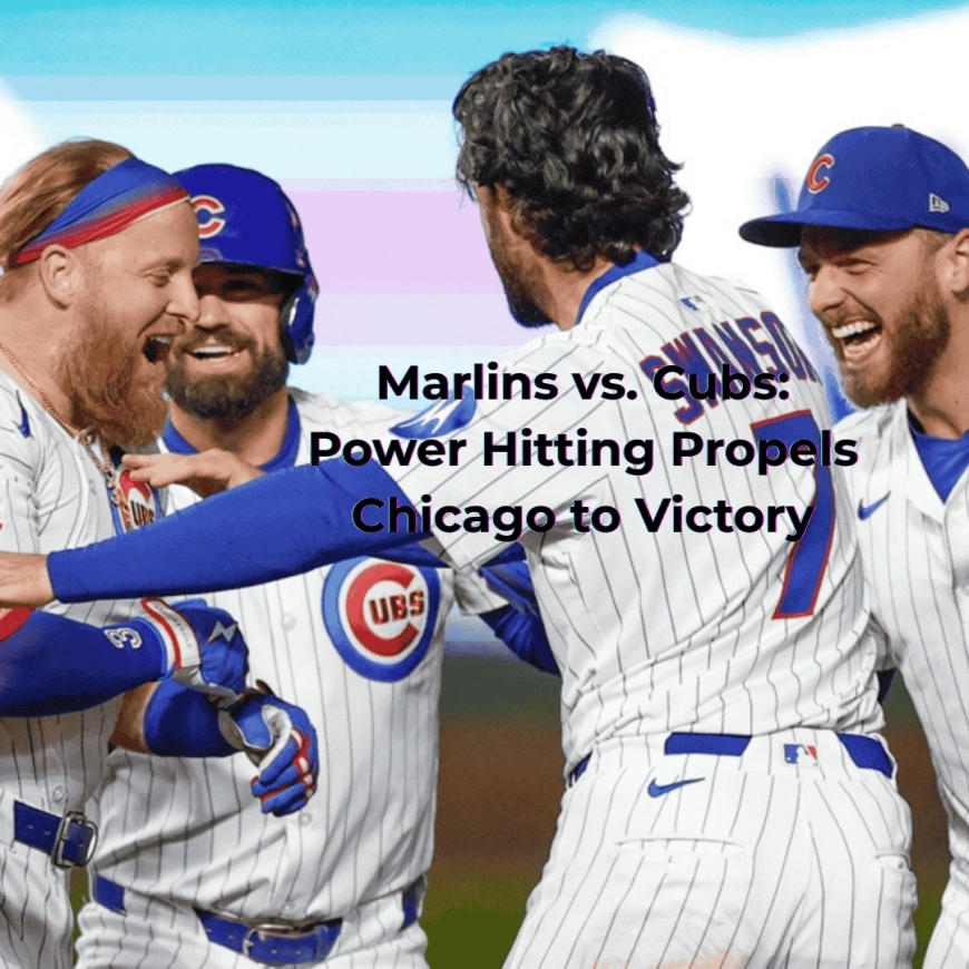 Marlins vs. Cubs: Power Hitting Propels Chicago to Victory
