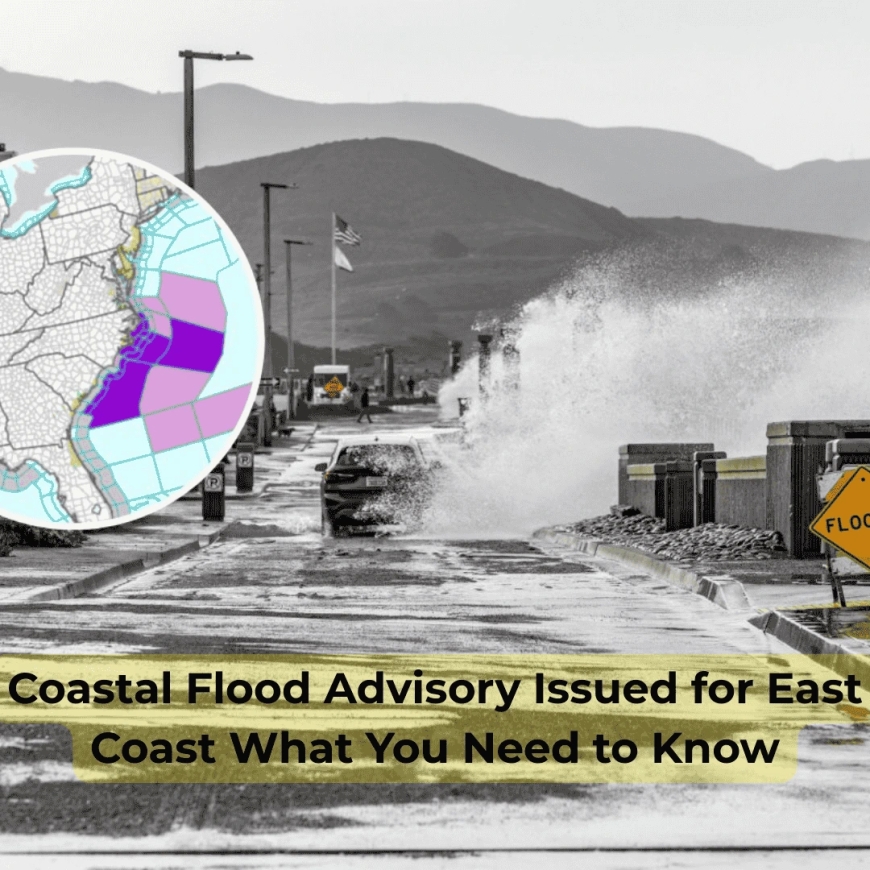 Coastal Flood Advisory Issued for East Coast What You Need to Know
