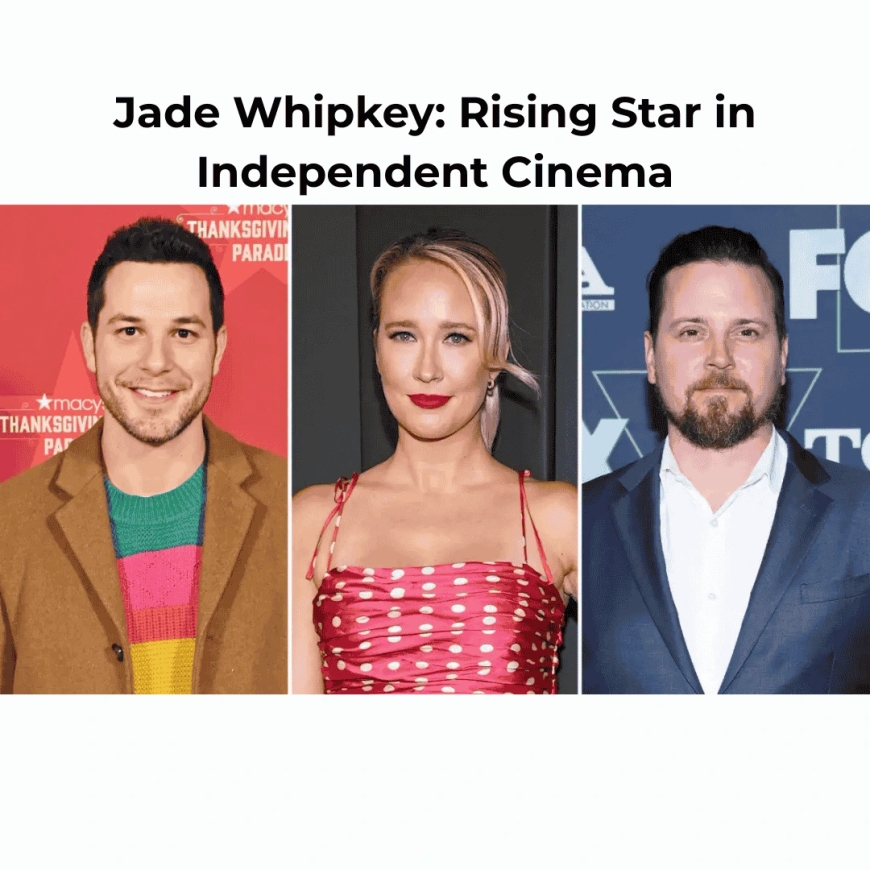 Jade Whipkey: Rising Star in Independent Cinema
