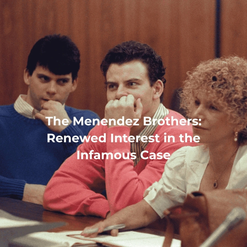 The Menendez Brothers: Renewed Interest in the Infamous Case