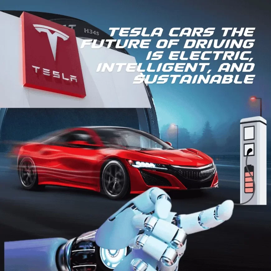 Tesla Cars The Future of Driving Is Electric, Intelligent, and Sustainable