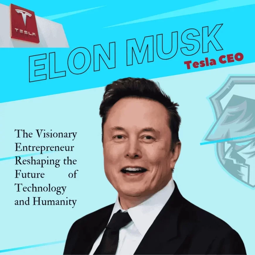 Elon Musk The Visionary Entrepreneur Reshaping the Future of Technology and Humanity